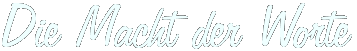 Die Macht der Worte