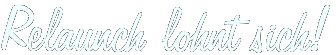 Relaunch lohnt sich!